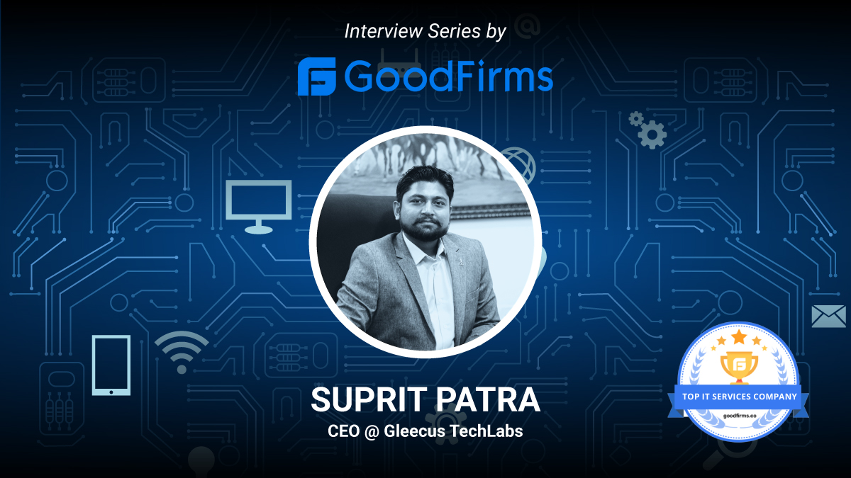 Interview of our CEO Suprit Patra with Goodfirms