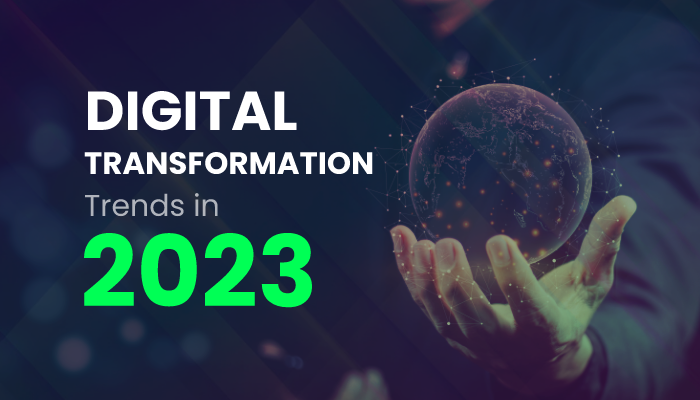Digital Transformation Trends That Will Shape 2023