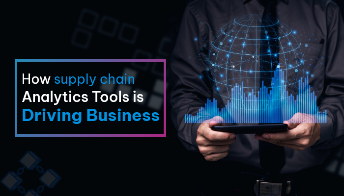 How Supply Chain Analytics Tools Is Driving Businesses
