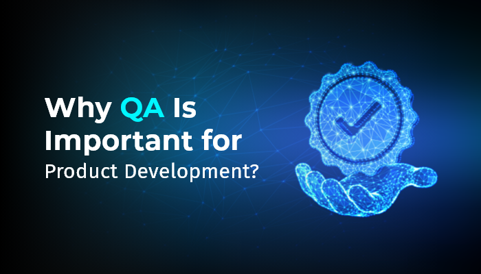 Why QA is Important for Product Development
