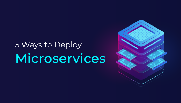 5 Ways to Deploy Microservices
