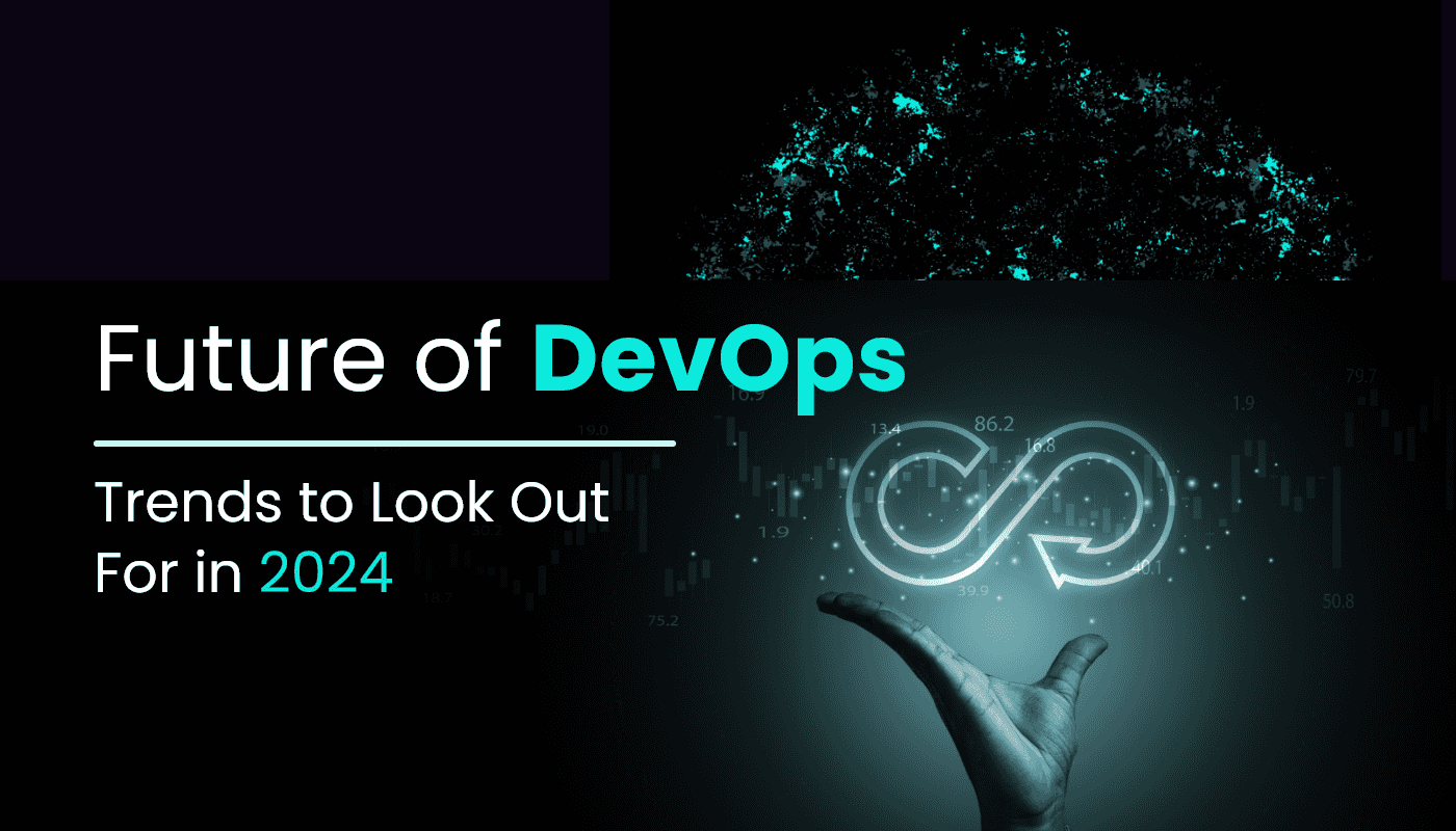 Future Of DevOps: Trends To Look Out For In 2024