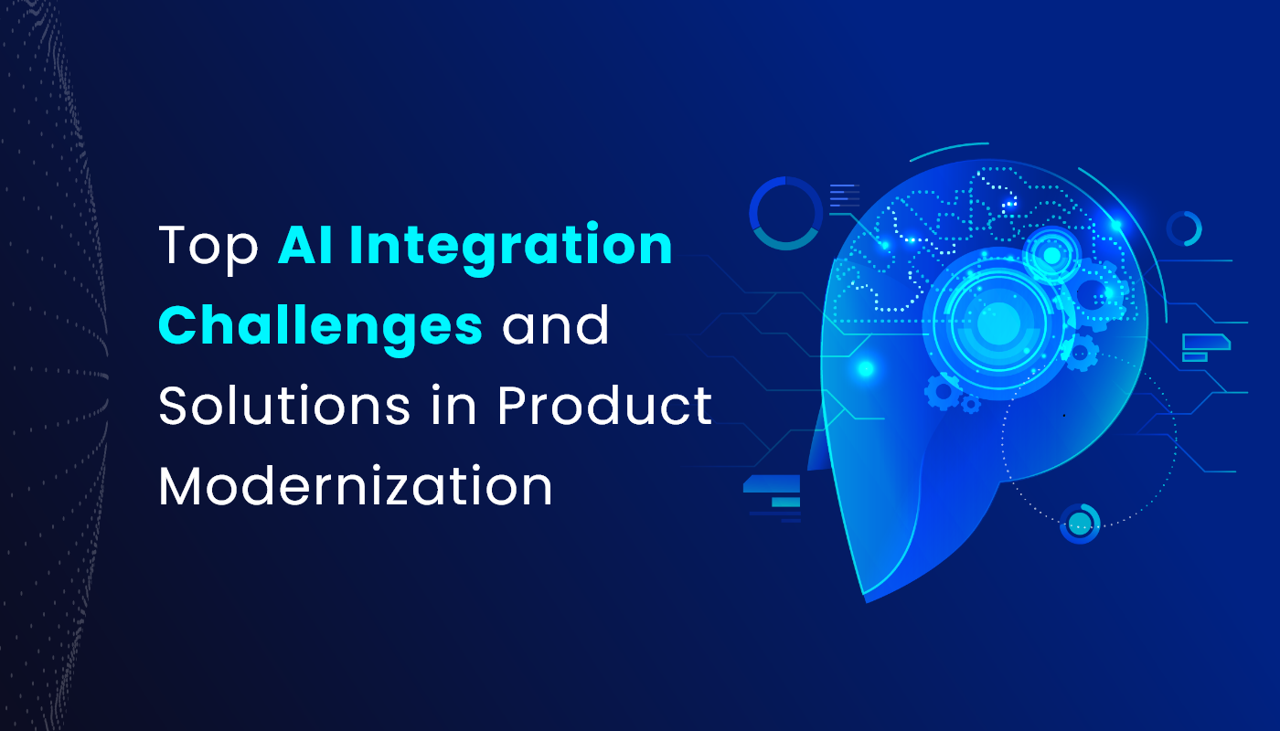 Top AI Integration Challenges and Solutions in Product Modernization