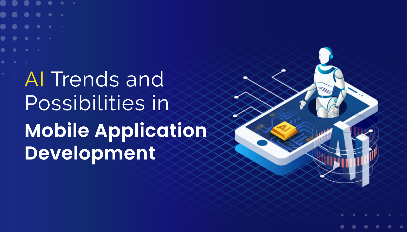 AI Trends and Possibilities in Mobile Application Development