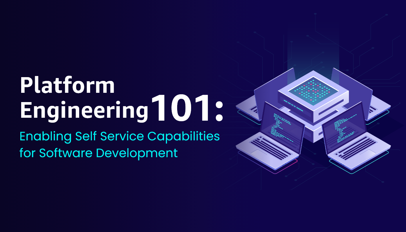 Platform Engineering 101: Enabling Self Service Capabilities for Software Development